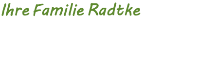 Ihre Familie Radtke 